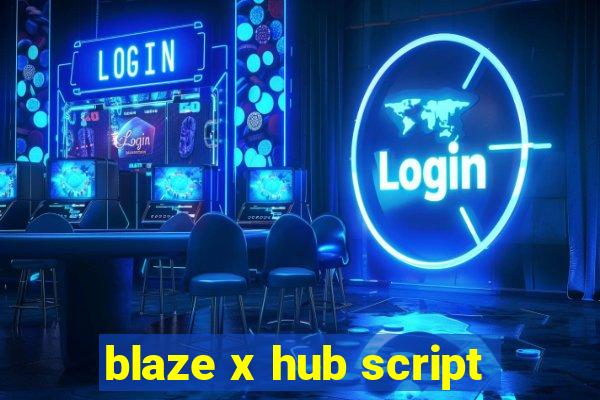 blaze x hub script